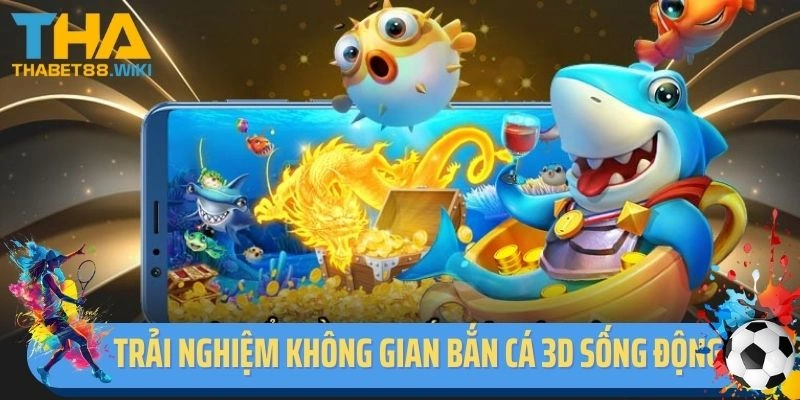 Trải nghiệm không gian bắn cá 3D sống động tại Thabet