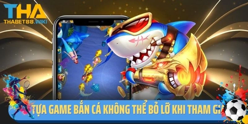 Tựa game bắn cá không thể bỏ lỡ khi tham gia Thabet