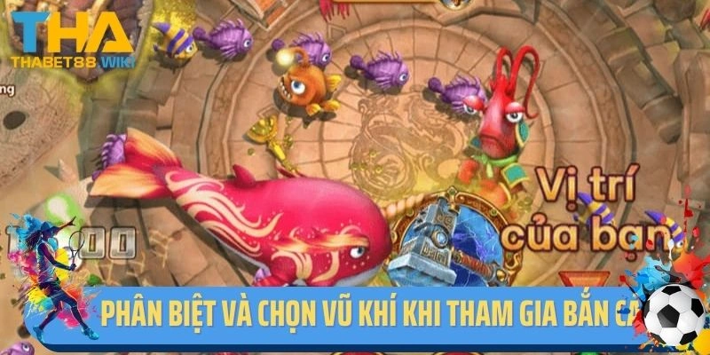 Phân biệt và chọn vũ khí khi tham gia bắn cá