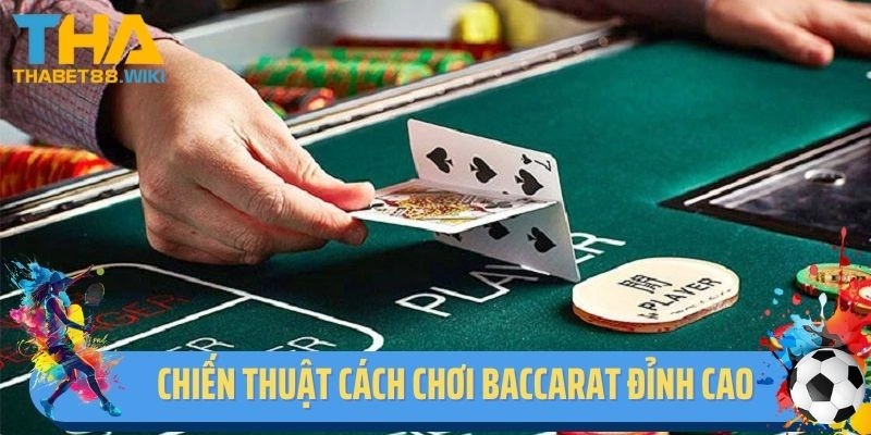Chiến thuật cách chơi Baccarat đỉnh cao