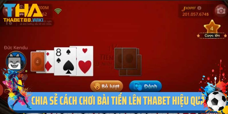 Chia sẻ cách chơi bài Tiến lên Thabet hiệu quả