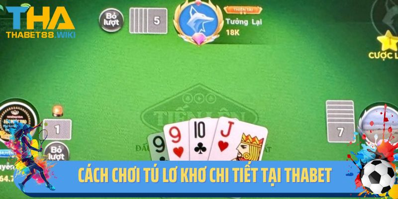 Cách chơi tú lơ khơ chi tiết nhất tại Thabet