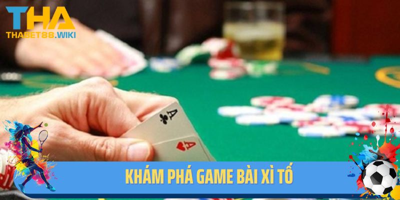 Khám phá về tựa game xì tố tại Thabet