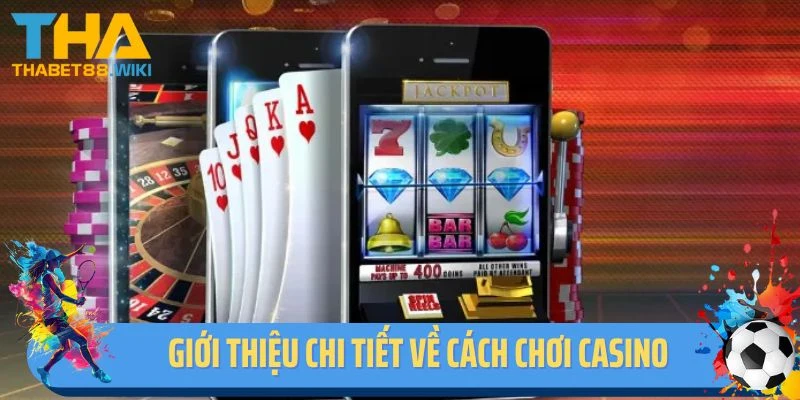 Giới thiệu chi tiết về cách chơi casino đem lại hiệu quả cho bạn