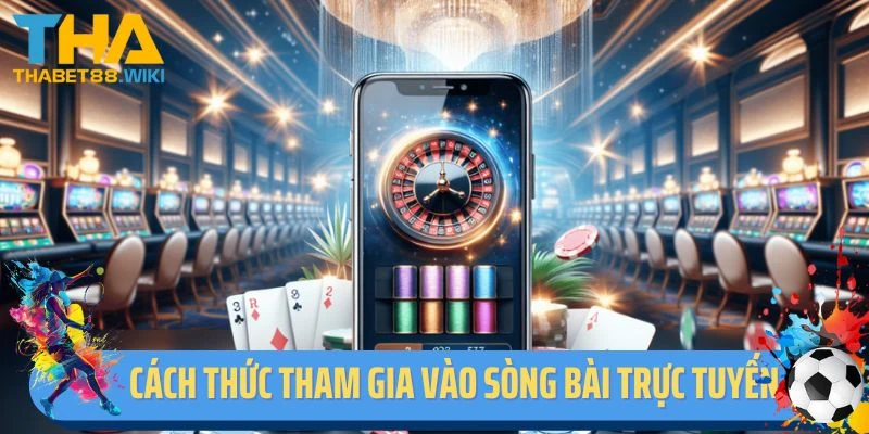 Cách thức giúp người chơi tham gia vào sòng bài trực tuyến Thabet