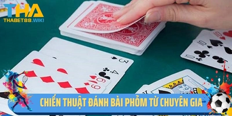 Chiến thuật đánh bài Phỏm từ chuyên gia