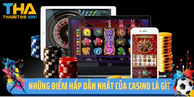 Những điểm hấp dẫn nhất của casino là gì?