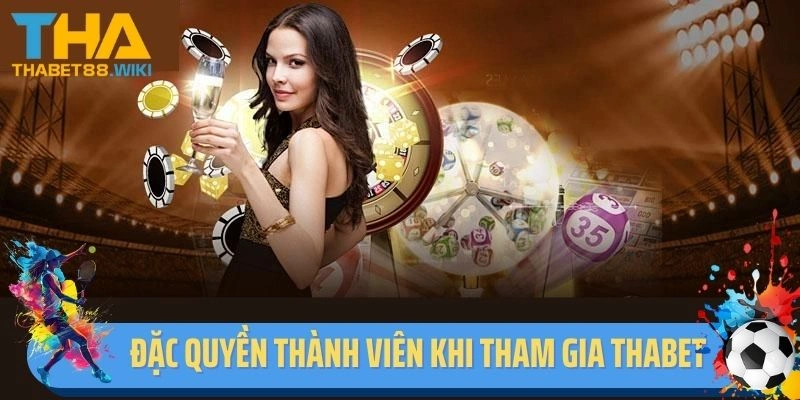 Đặc quyền thành viên khi tham gia Thabet