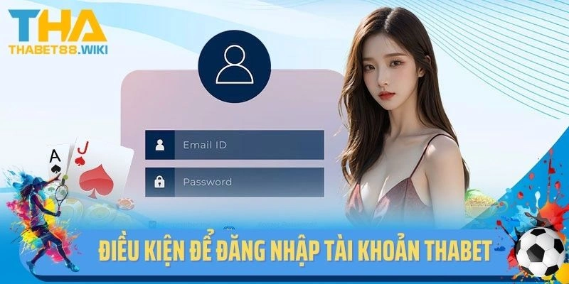 Điều kiện để đăng nhập tài khoản Thabet thành công