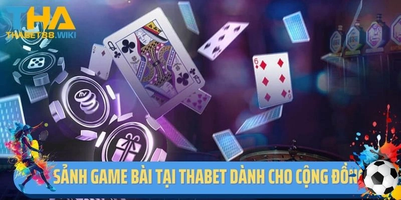 Sảnh game bài tại Thabet dành cho cộng đồng cược thủ