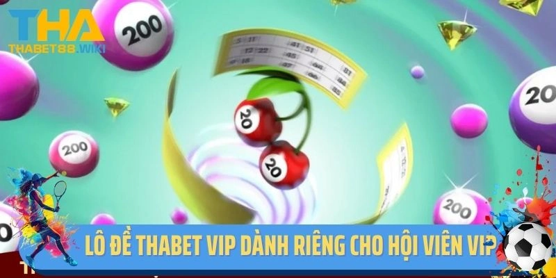 Lô đề Thabet VIP dành riêng cho hội viên VIP