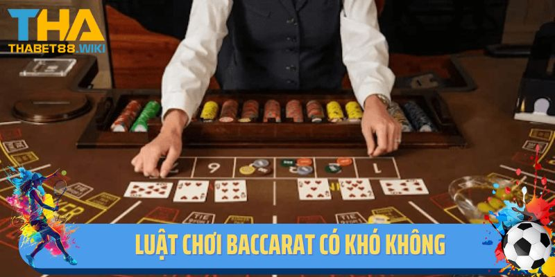 Luật chơi baccarat có khó không