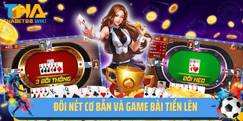 Đôi nét cơ bản và game bài tiến lên