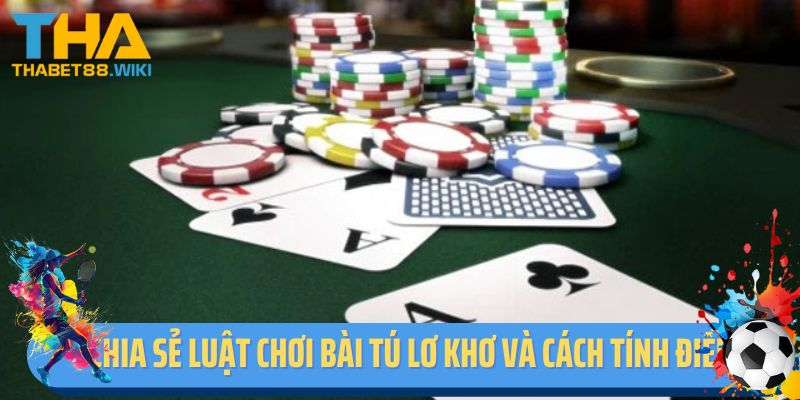 Chia sẻ luật chơi bài tú lơ khơ và cách tính điểm cụ thể