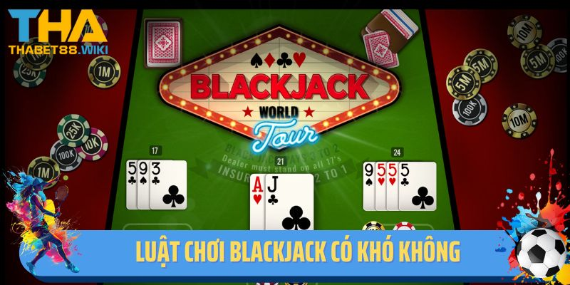 Luật chơi blackjack có khó không?