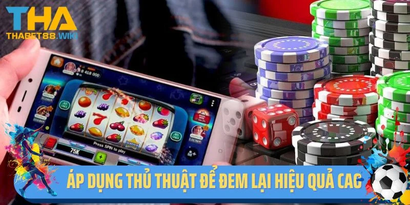 Áp dụng một số thủ thuật để đem lại hiệu quả cao