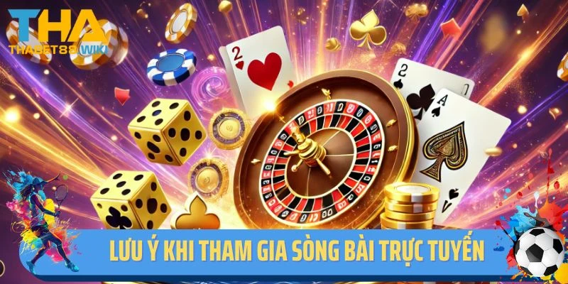 Những lưu ý quan trọng khi tham gia sòng bài trực tuyến