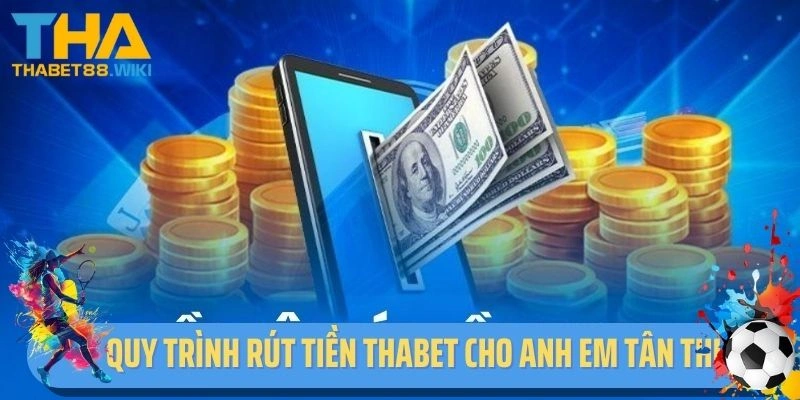 Quy trình rút tiền Thabet cho anh em tân thủ