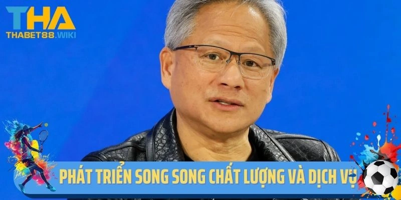 Phát triển song song chất lượng và dịch vụ chuyên nghiệp tại Thabet