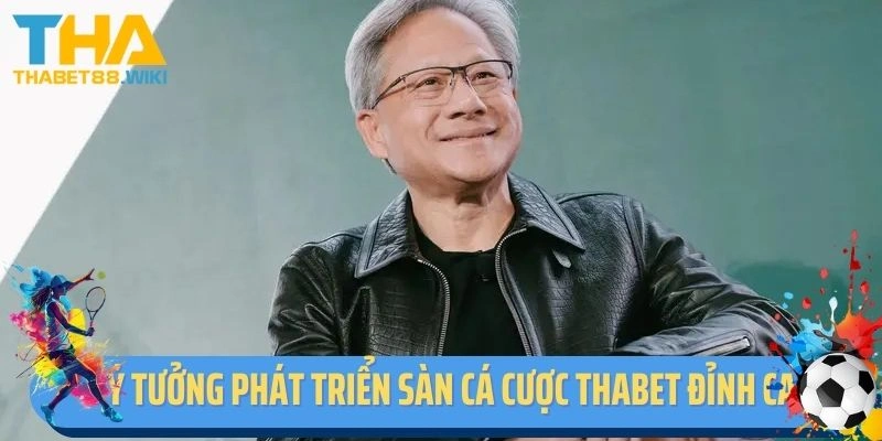 Ý tưởng phát triển sàn cá cược Thabet đỉnh cao