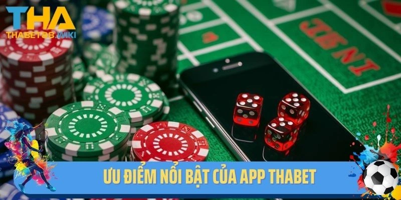 Ưu điểm nổi bật của app Thabet