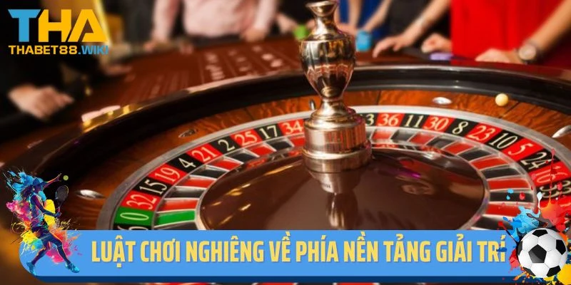 Luật chơi nghiêng về phía nền tảng giải trí