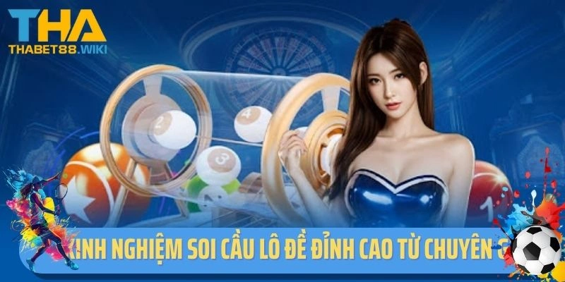 Kinh nghiệm soi cầu lô đề đỉnh cao từ chuyên gia