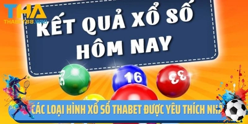 Các loại hình xổ số Thabet được yêu thích nhất